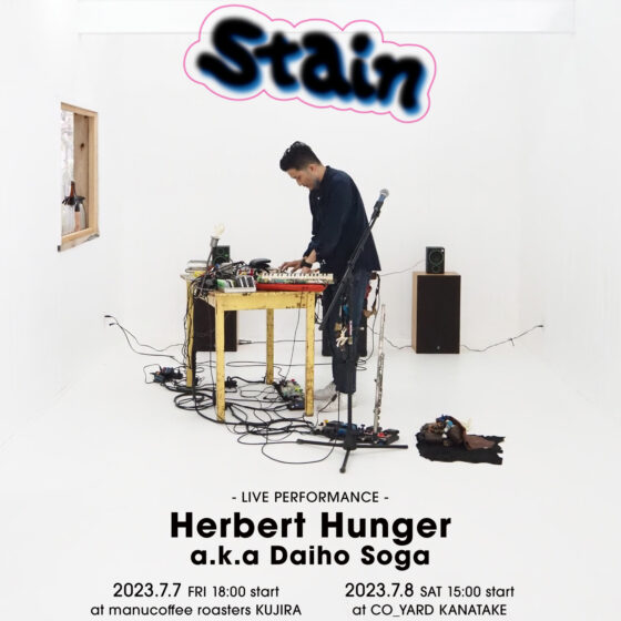 “Stain” vol.02 - LIVE PERFORMANCE by Herbert Hunger a.k.a Daiho Soga