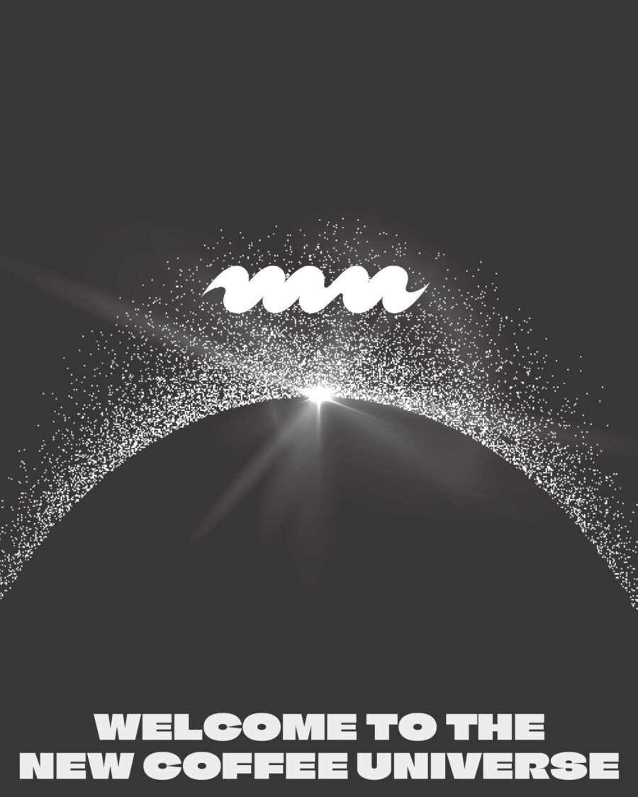 WELCOME TO THE NEW COFFEE UNIVERSE !